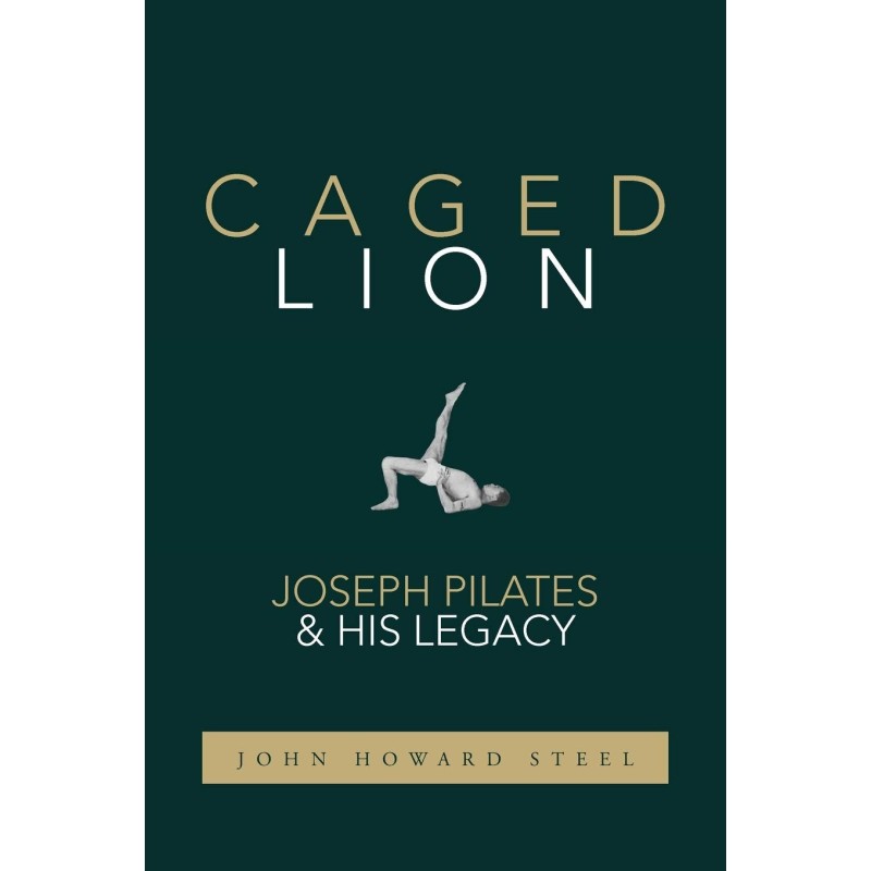 Libro Pilates Caged Lion: Joseph Pilates and His Legacy Libro Pilates Caged Lion: Joseph Pilates and His Legacy